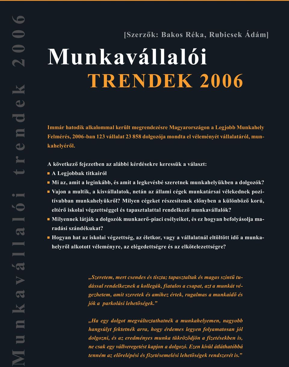 A következõ fejezetben az alábbi kérdésekre keressük a választ: A Legjobbak titkairól Mi az, amit a leginkább, és amit a legkevésbé szeretnek munkahelyükben a dolgozók?