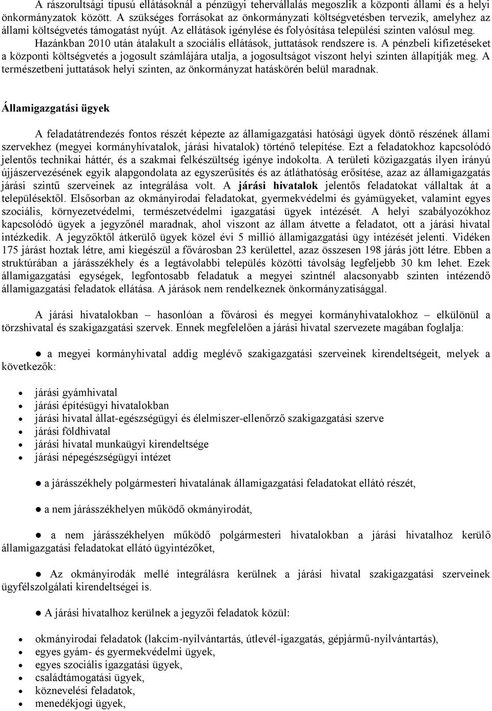 Hazánkban 2010 után átalakult a szociális ellátások, juttatások rendszere is.