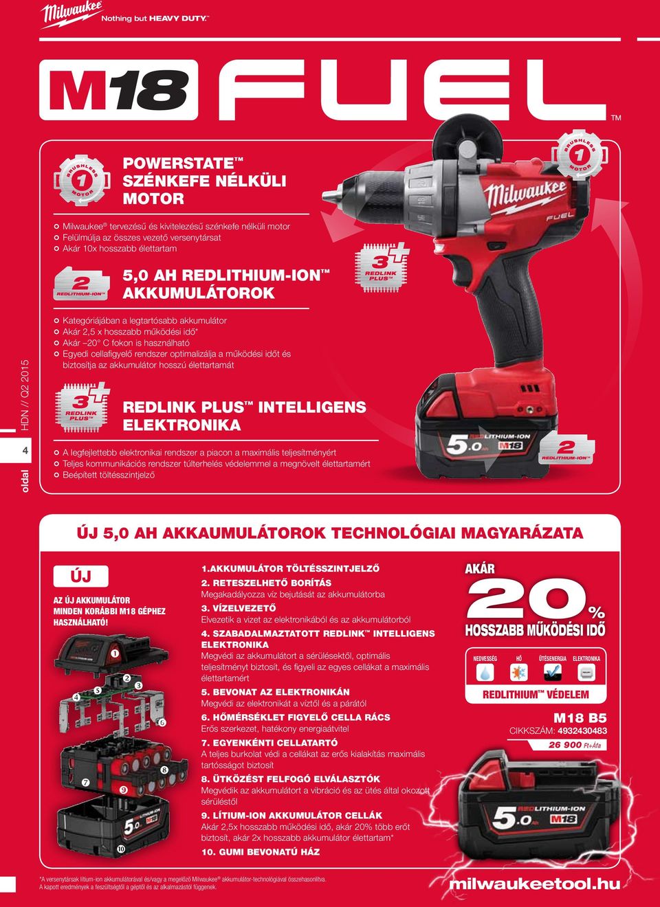 élettartamát HDN // Q2 2015 Akár 4 REDLINK PLUS INTELLIGENS ELEKTRONIKA A legfejlettebb elektronikai rendszer a piacon a maximális teljesítményért kommunikációs rendszer túlterhelés védelemmel a