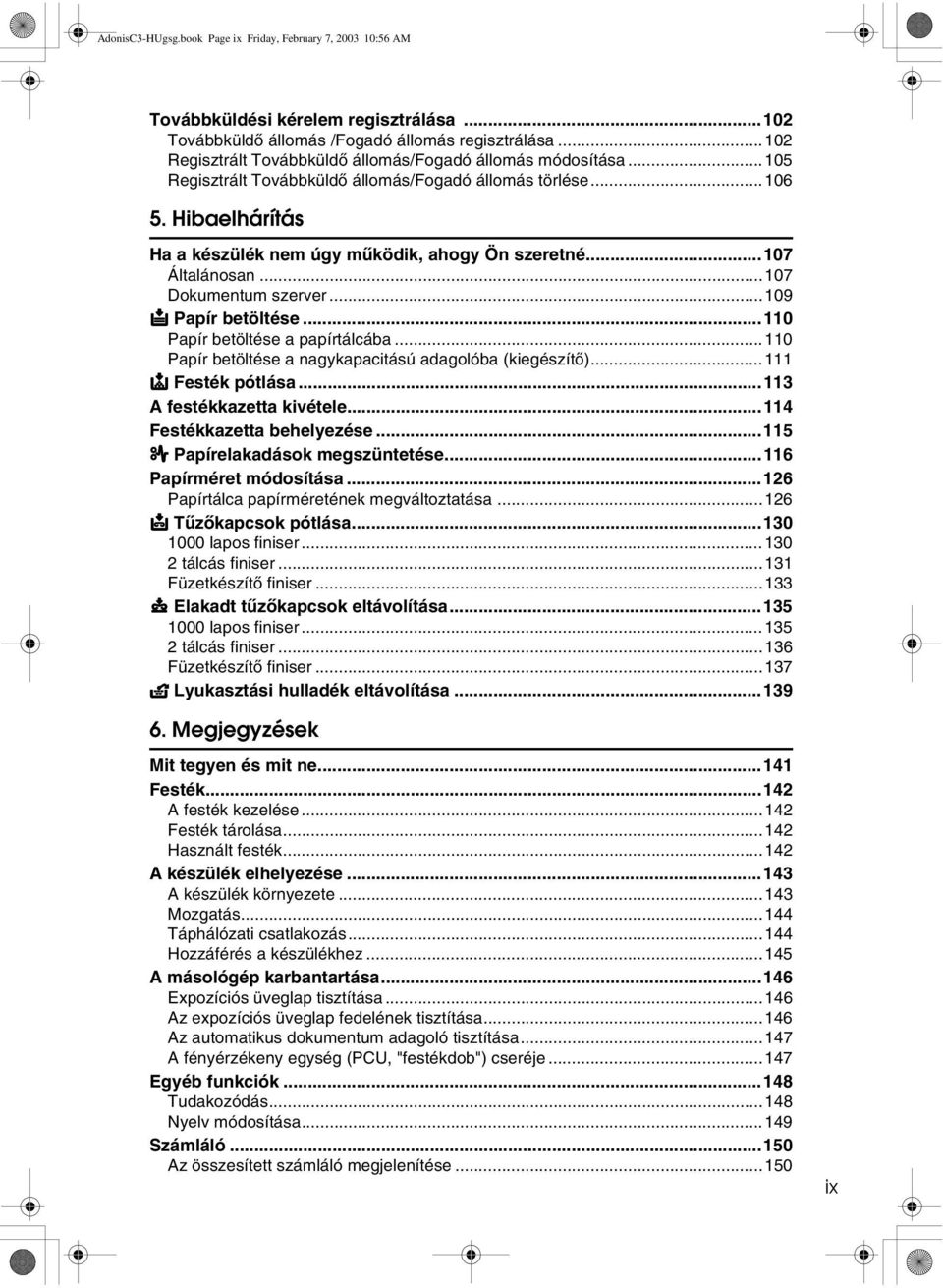 ..107 Általánosan...107 Dokumentum szerver...109 B Papír betöltése...110 Papír betöltése a papírtálcába...110 Papír betöltése a nagykapacitású adagolóba (kiegészítõ)...111 D Festék pótlása.