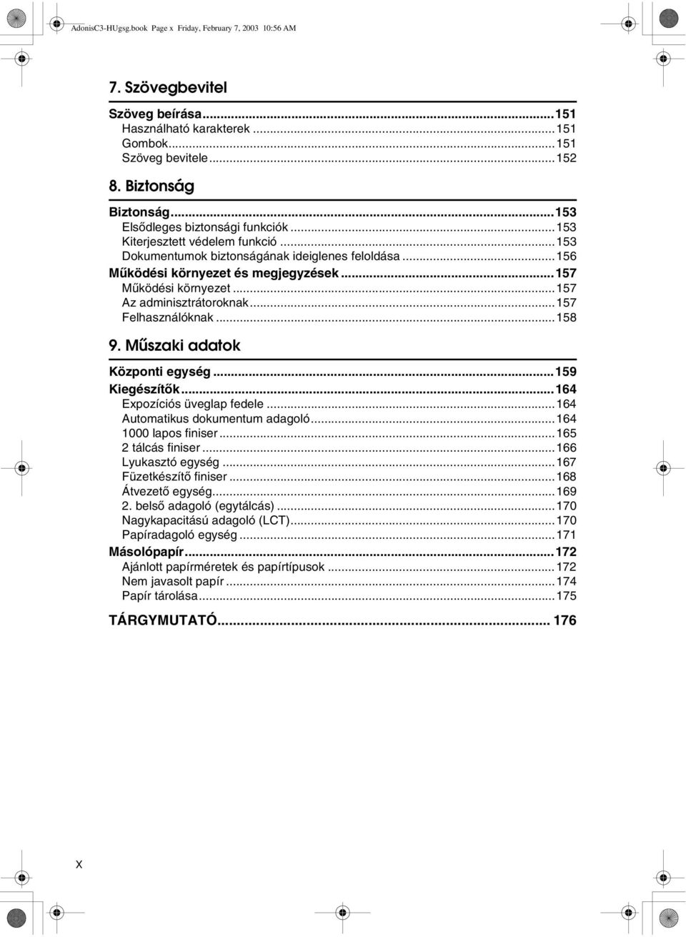 ..157 Az adminisztrátoroknak...157 Felhasználóknak...158 9. Mûszaki adatok Központi egység...159 Kiegészítõk...164 Expozíciós üveglap fedele...164 Automatikus dokumentum adagoló.