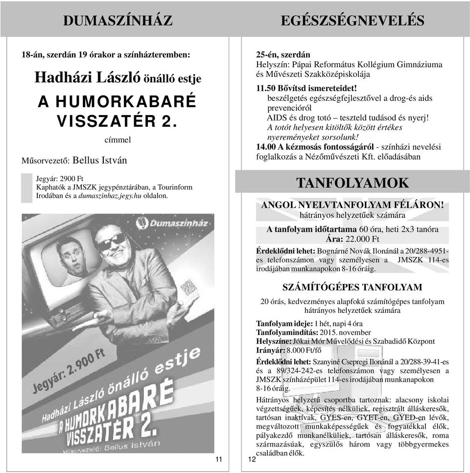 EGÉSZSÉGNEVELÉS 25-én, szerdán Helyszín: Pápai Református Kollégium Gimnáziuma és Művészeti Szakközépiskolája 11.50 Bővítsd ismereteidet!