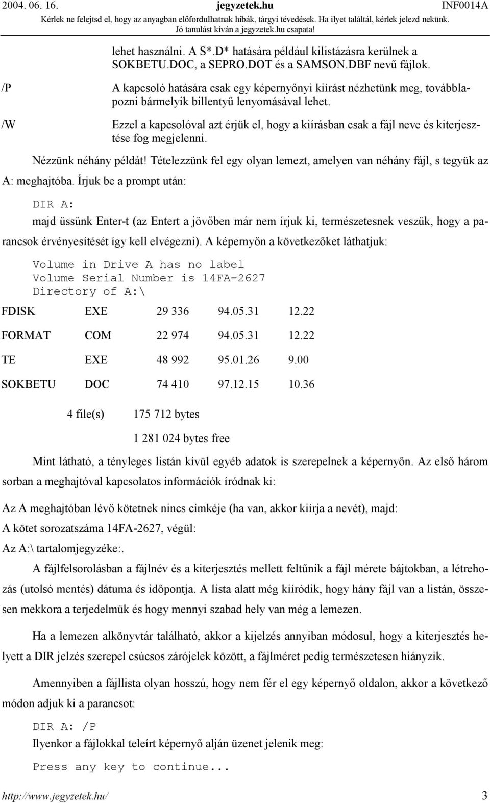 /W Ezzel a kapcsolóval azt érjük el, hogy a kiírásban csak a fájl neve és kiterjesztése fog megjelenni. Nézzünk néhány példát!