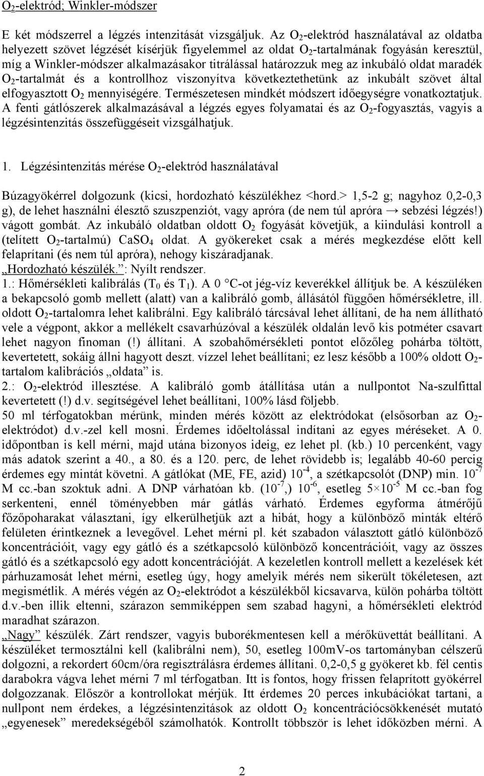 az inkubáló oldat maradék O 2 -tartalmát és a kontrollhoz viszonyítva következtethetünk az inkubált szövet által elfogyasztott O 2 mennyiségére.