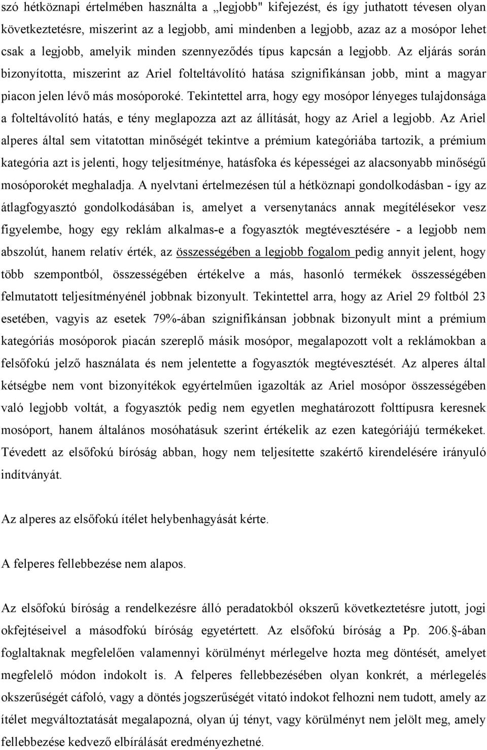 Tekintettel arra, hogy egy mosópor lényeges tulajdonsága a folteltávolító hatás, e tény meglapozza azt az állítását, hogy az Ariel a legjobb.