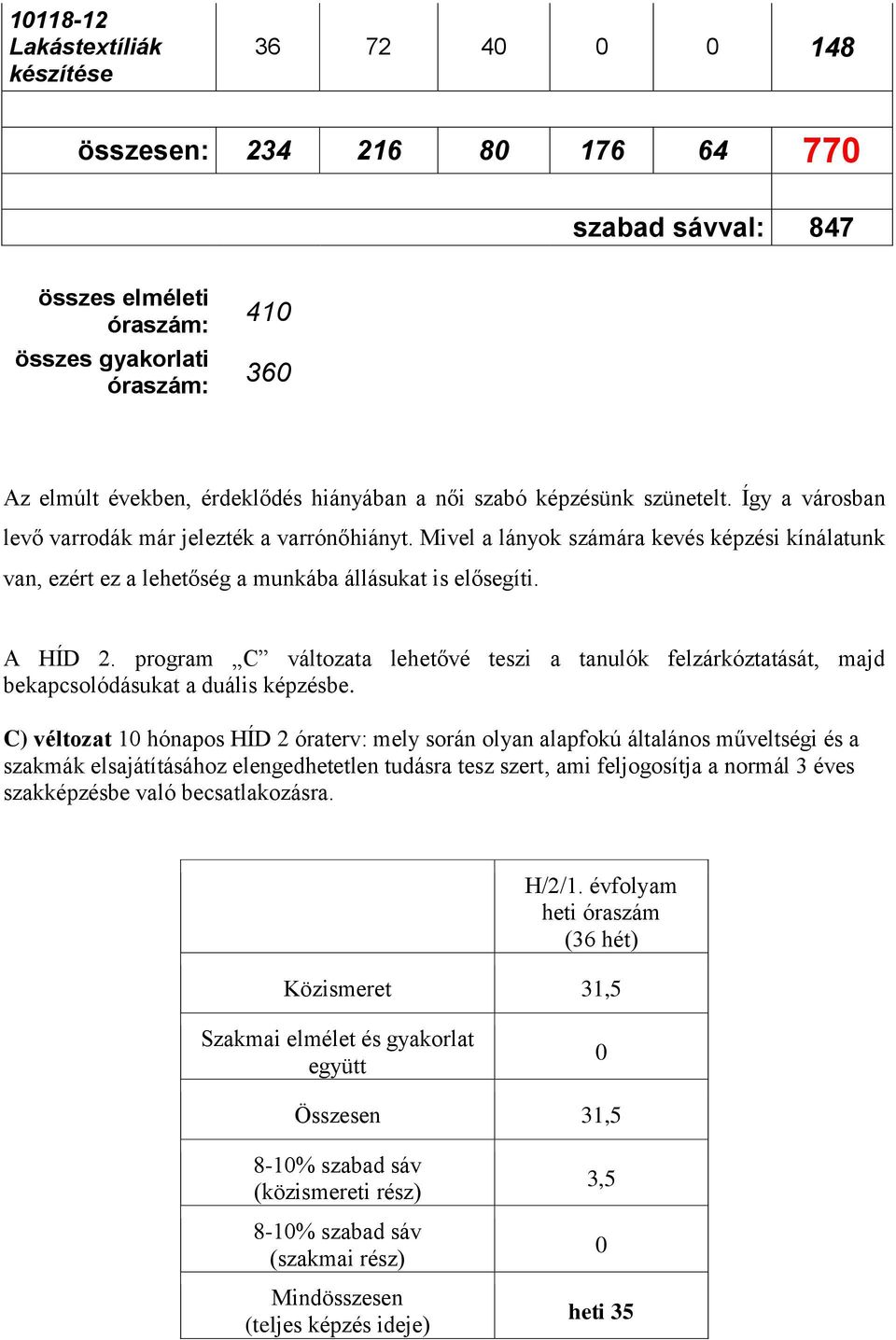 program C változata lehetővé teszi a tanulók felzárkóztatását, majd bekapcsolódásukat a duális képzésbe.