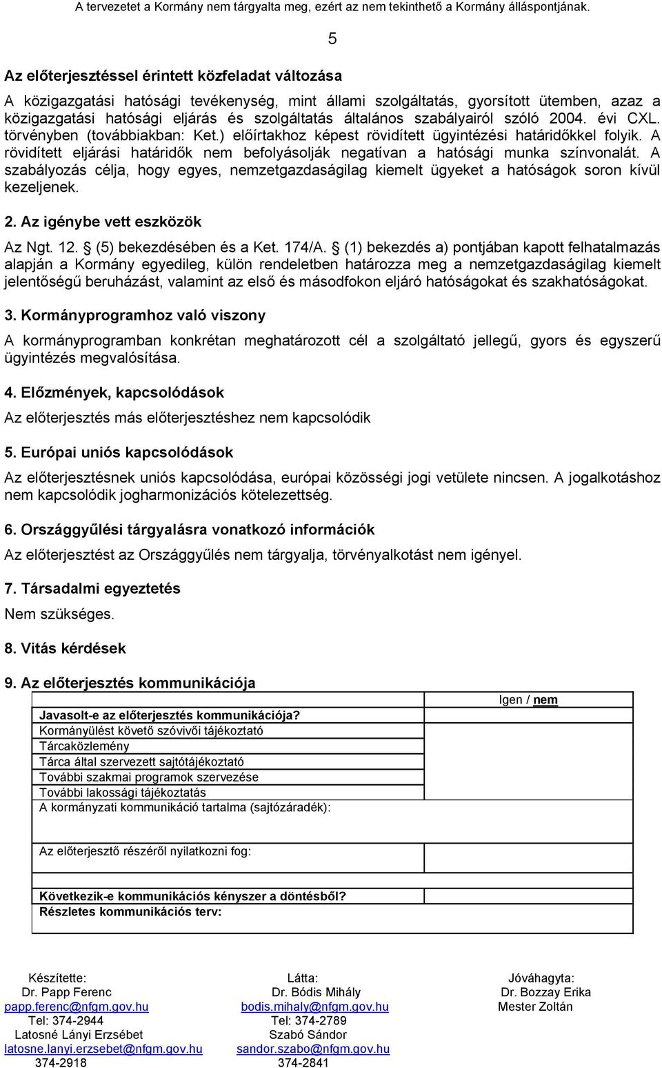 szabályairól szóló 2004. évi CXL. törvényben (továbbiakban: Ket.) előírtakhoz képest rövidített ügyintézési határidőkkel folyik.