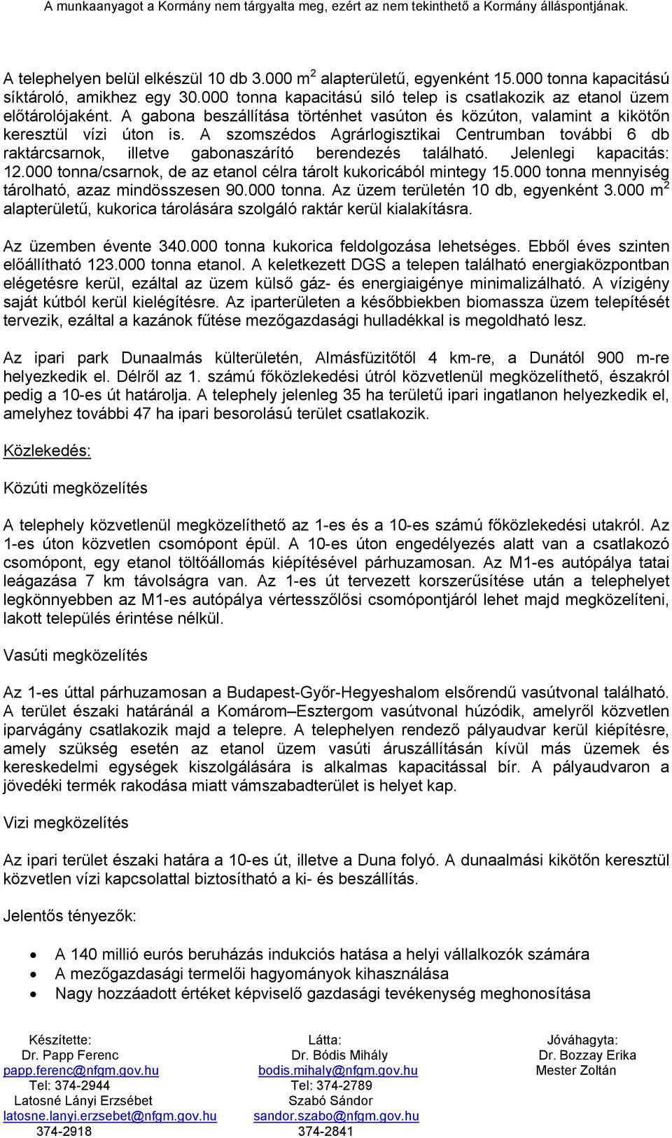 A szomszédos Agrárlogisztikai Centrumban további 6 db raktárcsarnok, illetve gabonaszárító berendezés található. Jelenlegi kapacitás: 12.