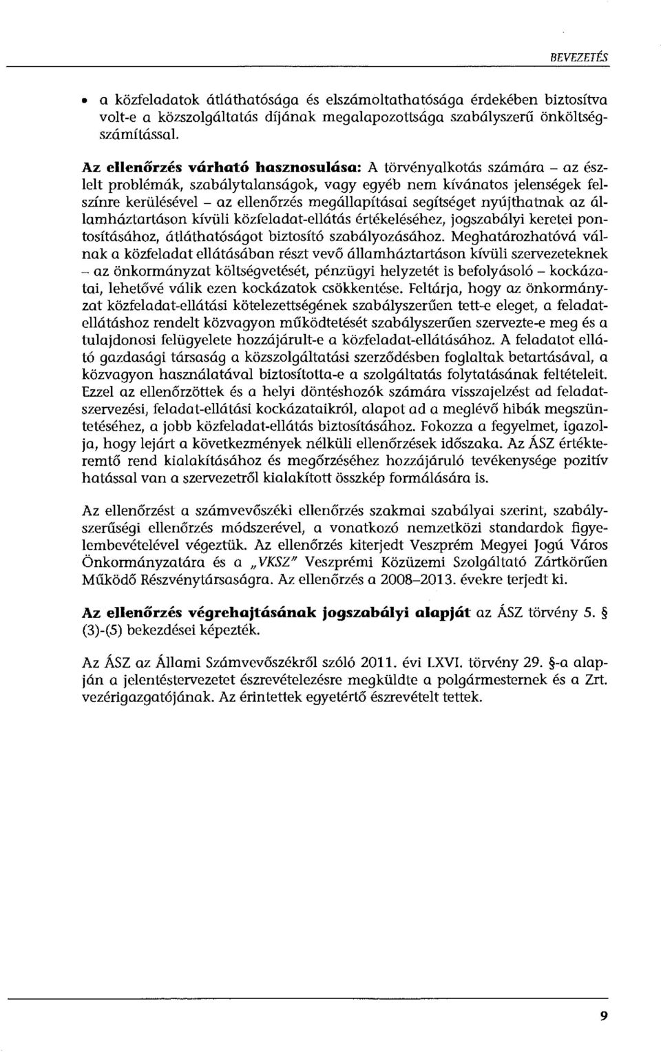 segítséget nyújthatnak az államháztartáson kívüli közfeladat-ellátás értékeléséhez, jogszabályi keretei pontosításához, átláthatóságot biztosító szabályozásához.