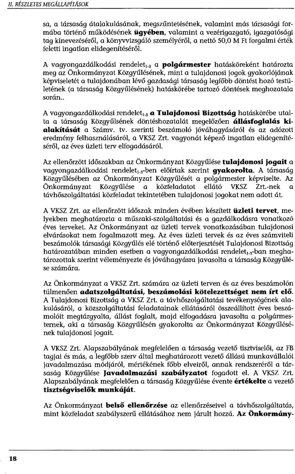 3 a polgármester hatásköreként határozta meg az Önkormányzat Közgyűlésének, mint a tulajdonosi jogok gyakorlójának képviseletét a tulajdonában lévő gazdasági társaság legfőbb döntést hozó