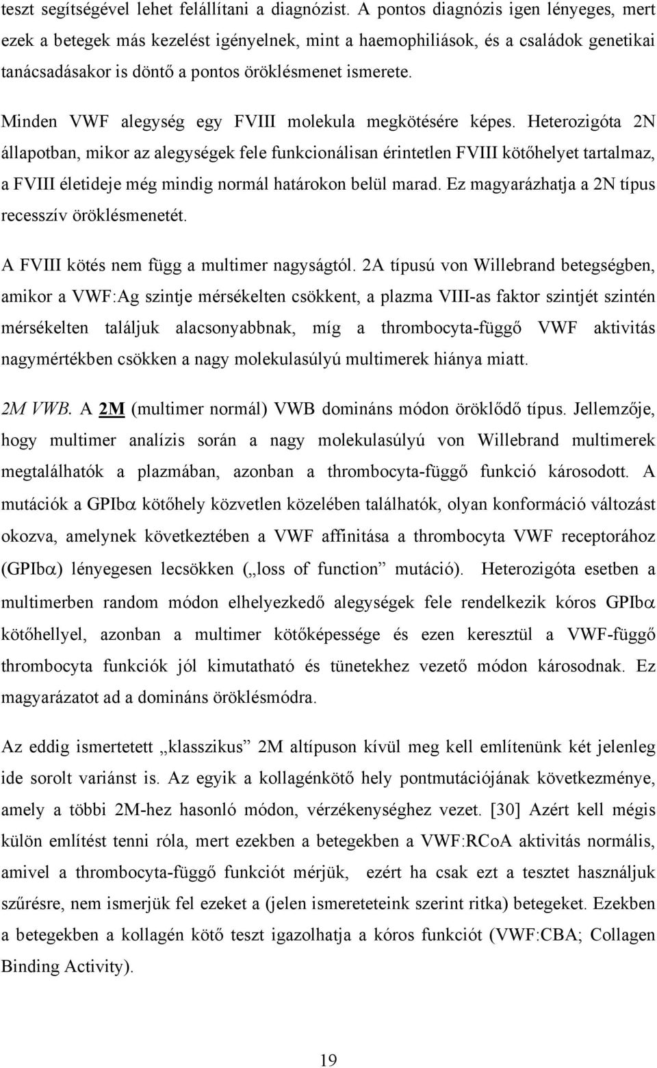 Minden VWF alegység egy FVIII molekula megkötésére képes.