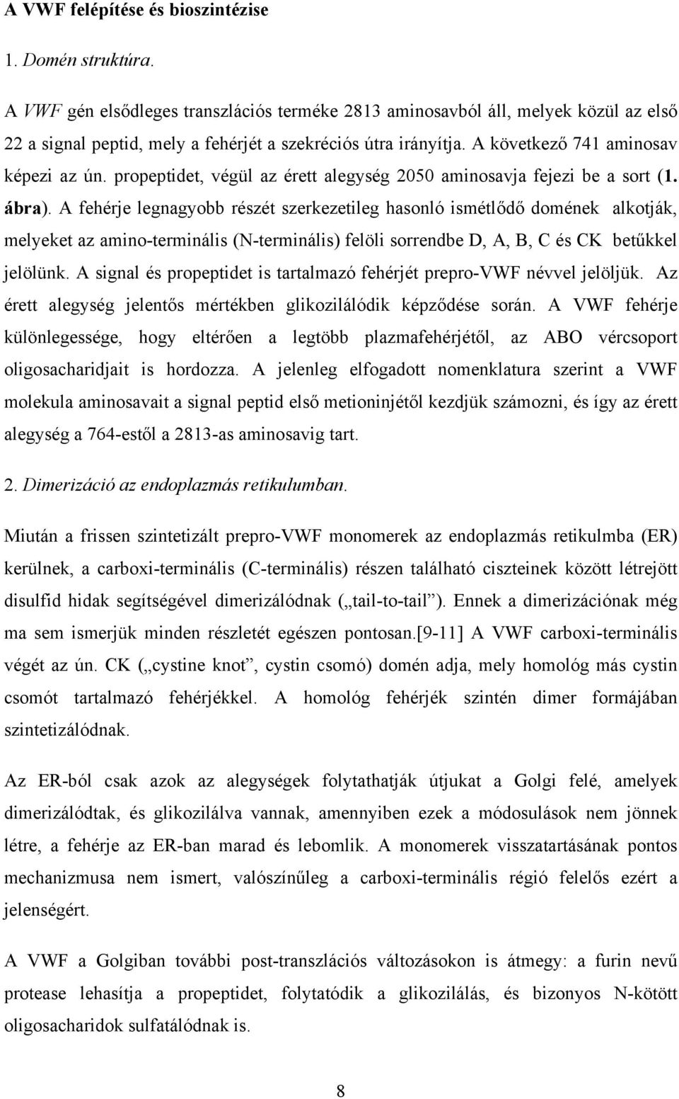 propeptidet, végül az érett alegység 2050 aminosavja fejezi be a sort (1. ábra).