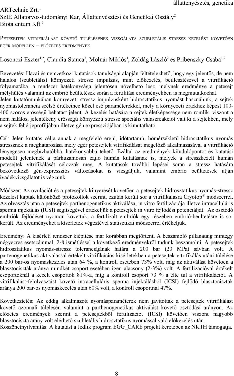 2 és Pribenszky Csaba 1,2 Bevezetés: Hazai és nemzetközi kutatások tanulságai alapján feltételezhető, hogy egy jelentős, de nem halálos (szubletális) környezeti stressz impulzus, mint előkezelés,