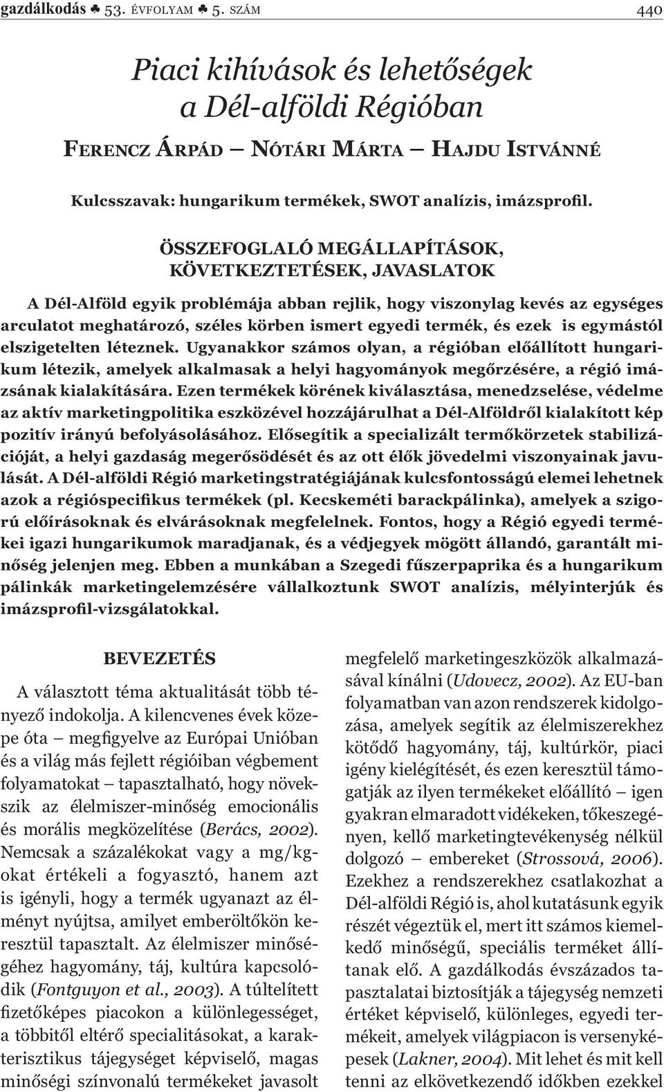 ezek is egymástól elszigetelten léteznek. Ugyanakkor számos olyan, a régióban előállított hungarikum létezik, amelyek alkalmasak a helyi hagyományok megőrzésére, a régió imázsának kialakítására.