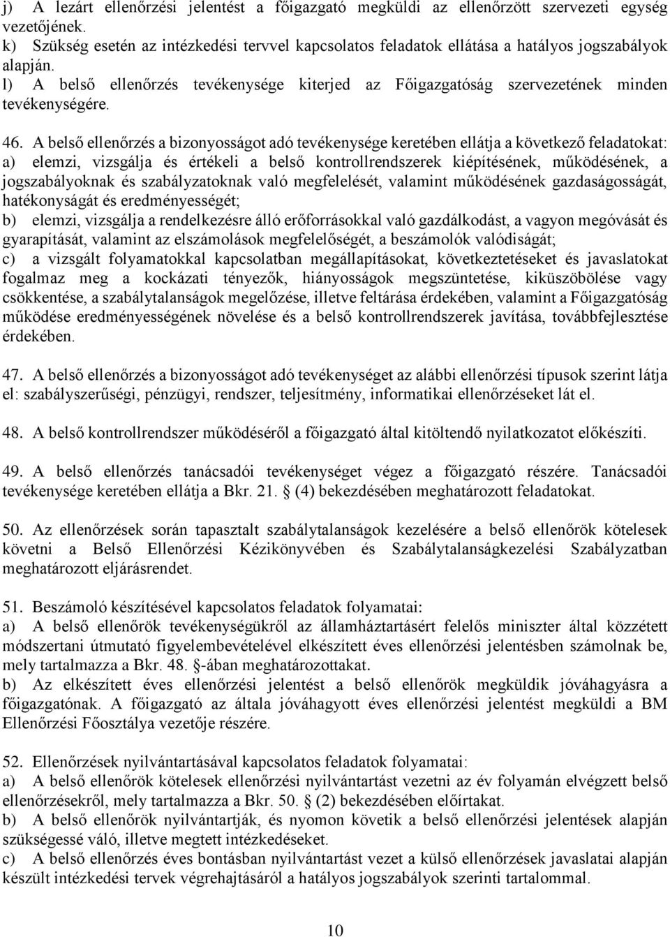 l) A belső ellenőrzés tevékenysége kiterjed az Főigazgatóság szervezetének minden tevékenységére. 46.