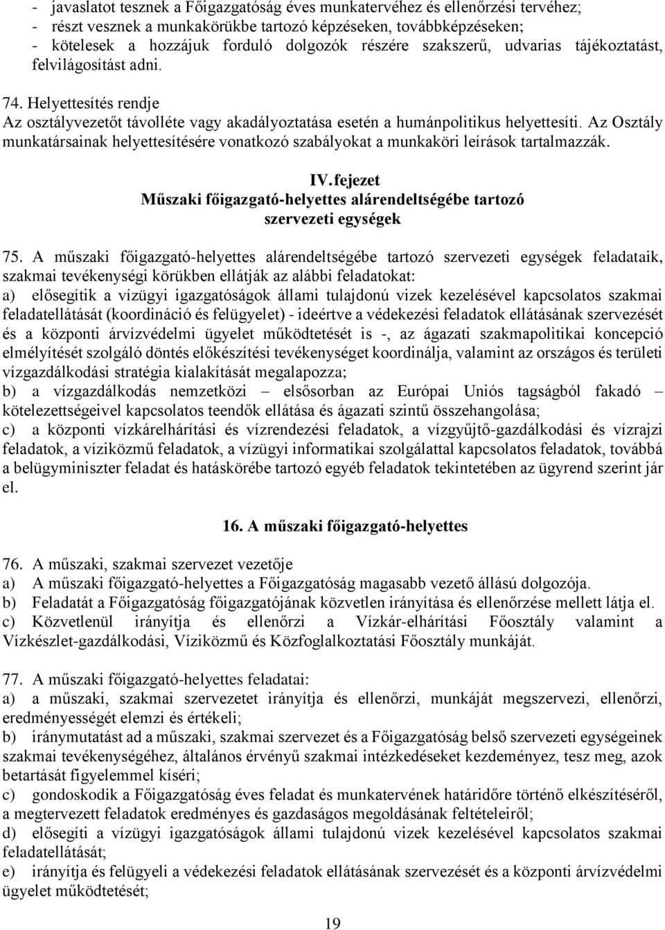 Az Osztály munkatársainak helyettesítésére vonatkozó szabályokat a munkaköri leírások tartalmazzák. IV. fejezet Műszaki főigazgató-helyettes alárendeltségébe tartozó szervezeti egységek 75.