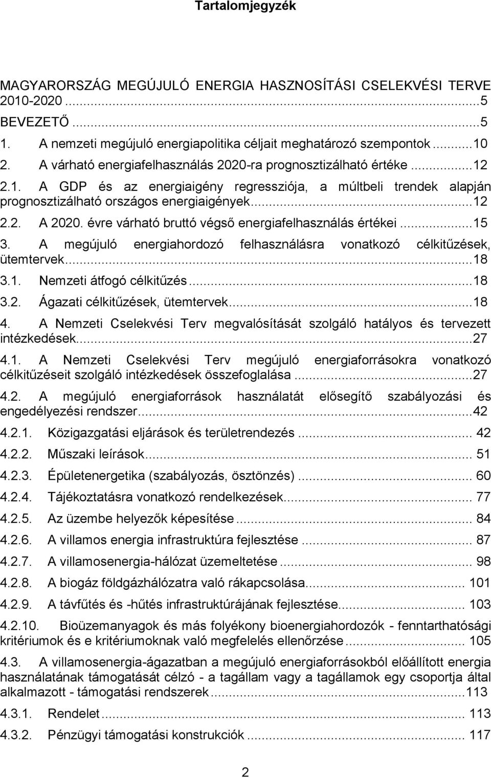 évre várható bruttó végső energiafelhasználás értékei... 15 3. A megújuló energiahordozó felhasználásra vonatkozó célkitűzések, ütemtervek... 18 3.1. Nemzeti átfogó célkitűzés... 18 3.2.