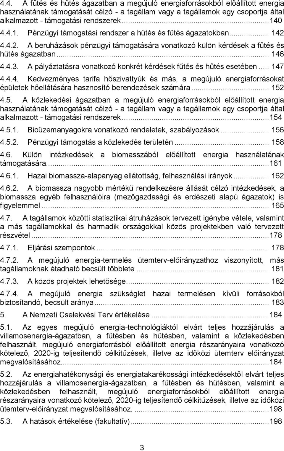 A pályáztatásra vonatkozó konkrét kérdések fűtés és hűtés esetében... 147 4.4.4. Kedvezményes tarifa hőszivattyúk és más, a megújuló energiaforrásokat épületek hőellátására hasznosító berendezések számára.