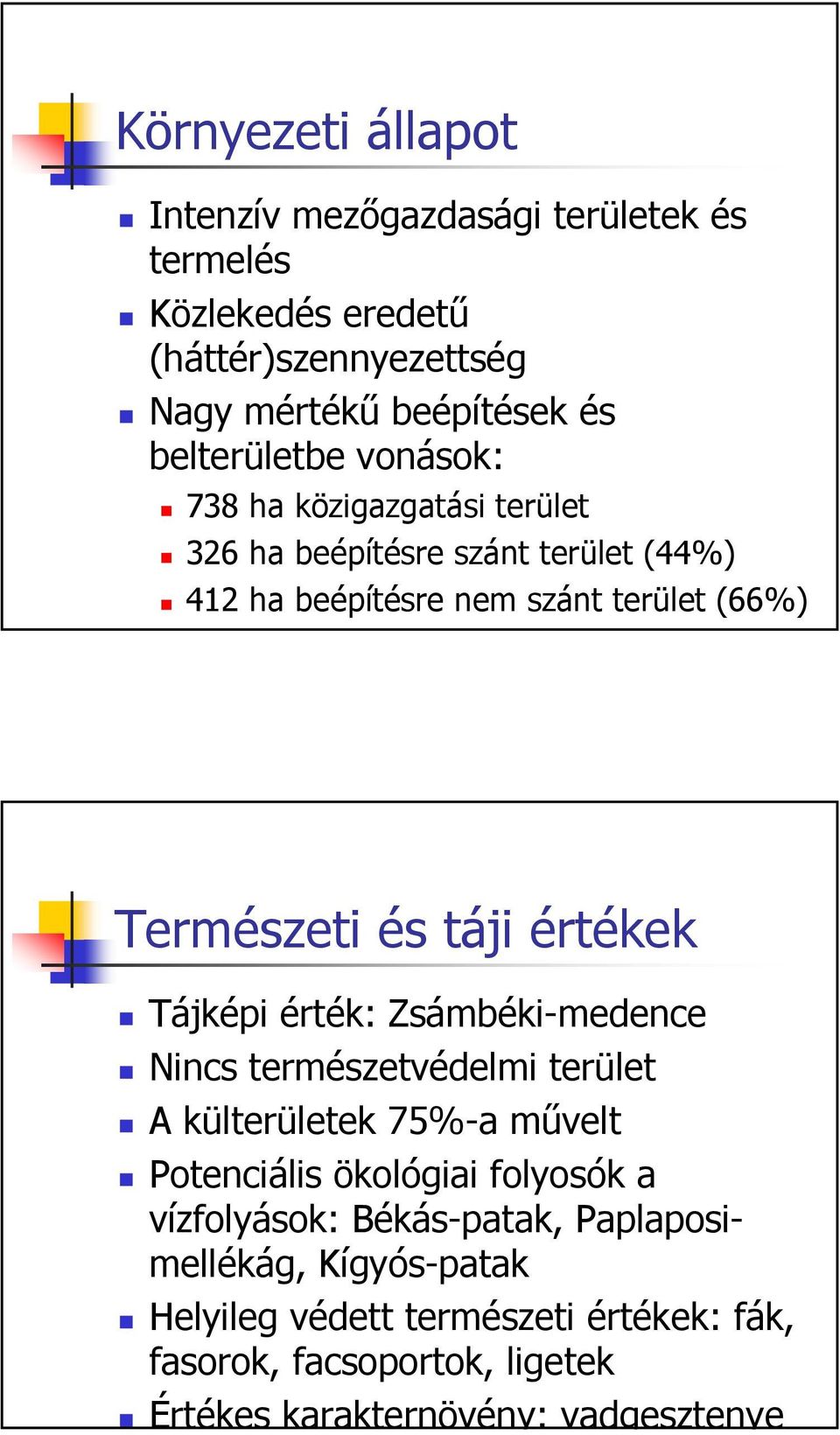 táji értékek Tájképi érték: Zsámbéki-medence Nincs természetvédelmi terület A külterületek 75%-a művelt Potenciális ökológiai folyosók a