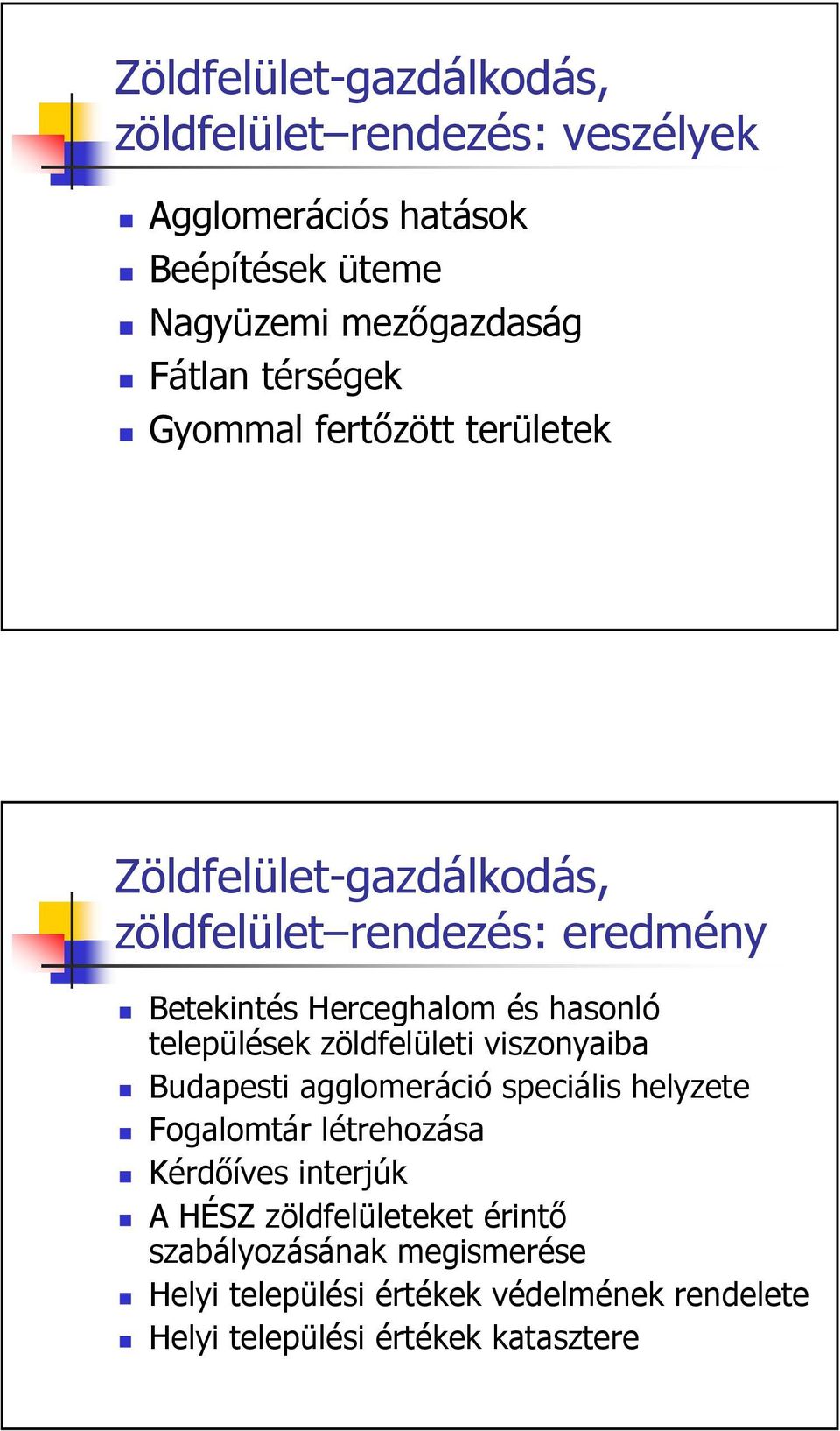 települések zöldfelületi viszonyaiba Budapesti agglomeráció speciális helyzete Fogalomtár létrehozása Kérdőíves interjúk A HÉSZ