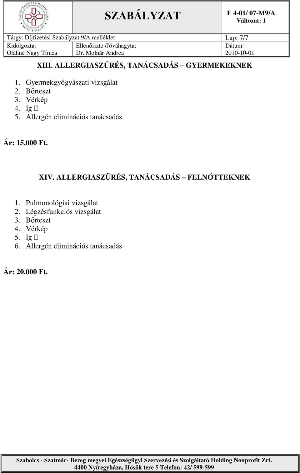 Allergén eliminációs tanácsadás Ár: 15.000 Ft. XIV.