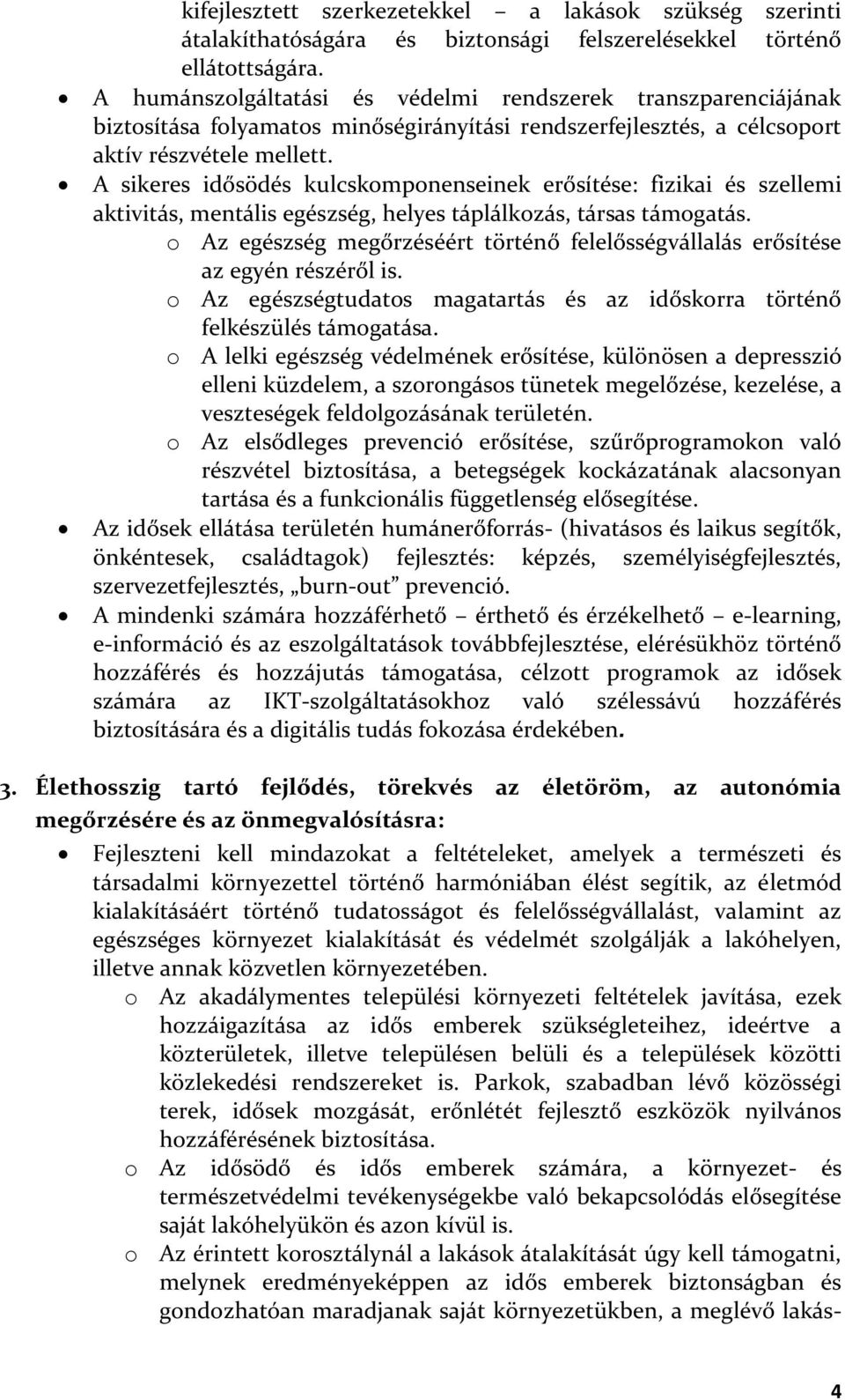 A sikeres idősödés kulcskomponenseinek erősítése: fizikai és szellemi aktivitás, mentális egészség, helyes táplálkozás, társas támogatás.