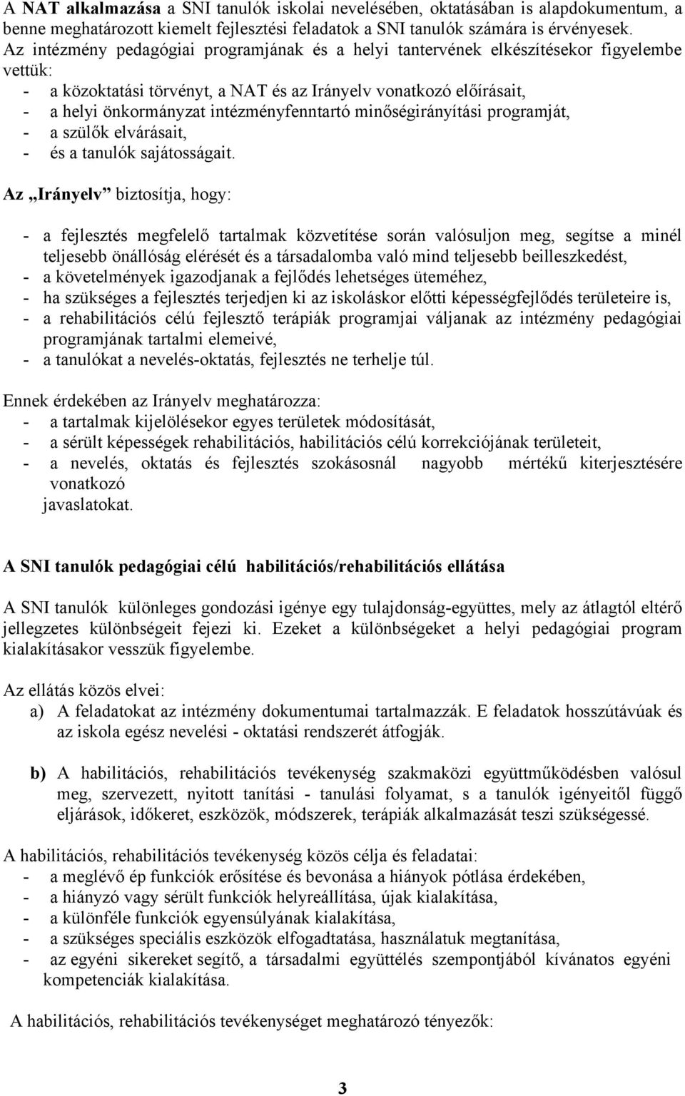 intézményfenntartó minőségirányítási programját, - a szülők elvárásait, - és a k sajátosságait.