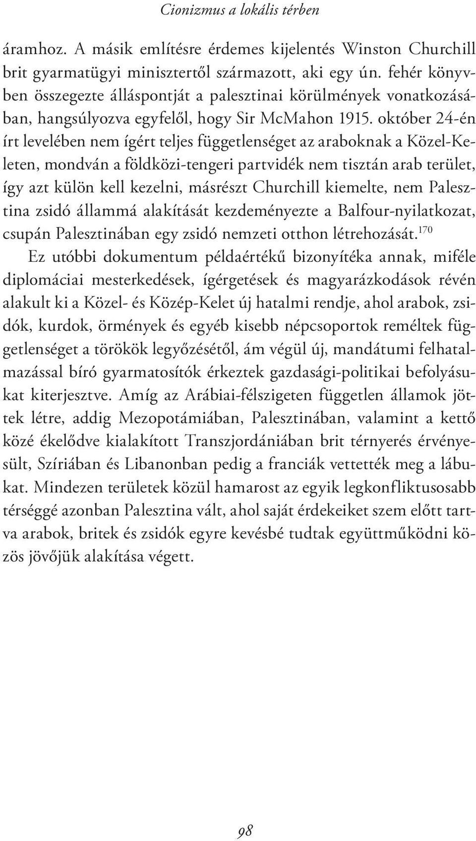 október 24-én írt levelében nem ígért teljes függetlenséget az araboknak a Közel-Keleten, mondván a földközi-tengeri partvidék nem tisztán arab terület, így azt külön kell kezelni, másrészt Churchill