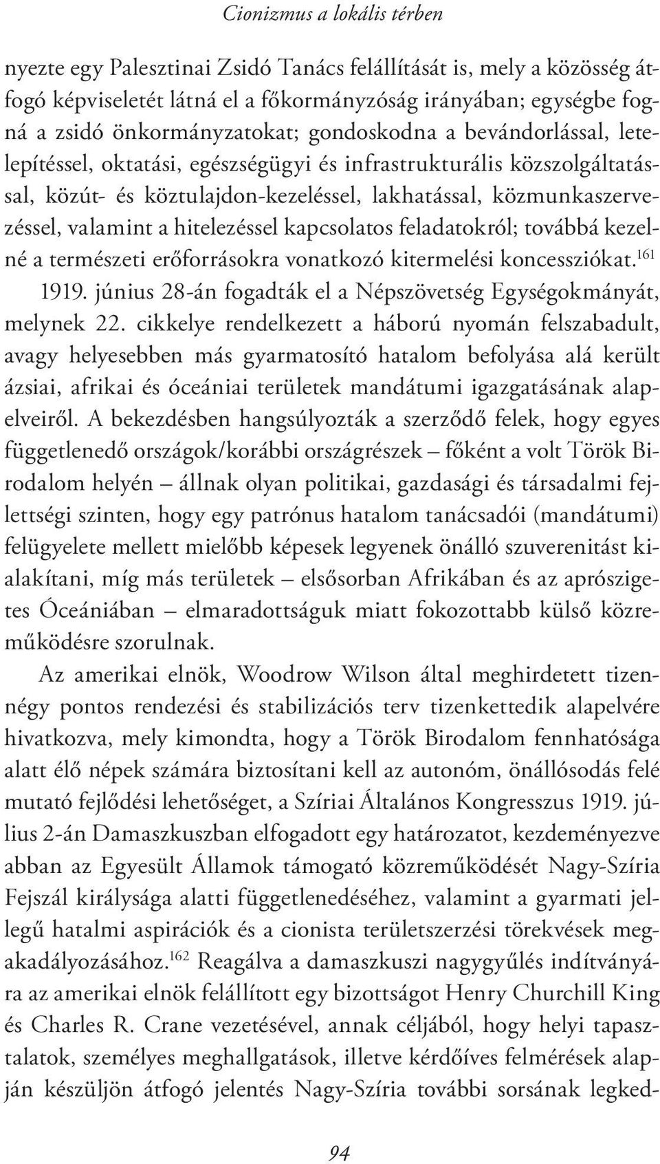 hitelezéssel kapcsolatos feladatokról; továbbá kezelné a természeti erőforrásokra vonatkozó kitermelési koncessziókat. 161 1919. június 28-án fogadták el a Népszövetség Egységokmányát, melynek 22.