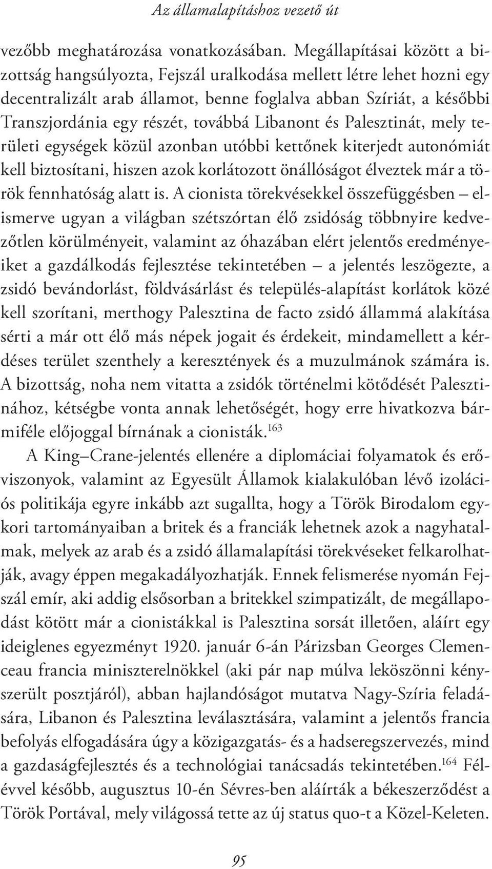 továbbá Libanont és Palesztinát, mely területi egységek közül azonban utóbbi kettőnek kiterjedt autonómiát kell biztosítani, hiszen azok korlátozott önállóságot élveztek már a török fennhatóság alatt