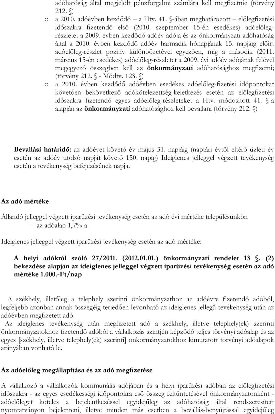 napjáig előírt adóelőleg-részlet pozitív különbözetével egyezően, míg a második (2011. március 15-én esedékes) adóelőleg-részletet a 2009.