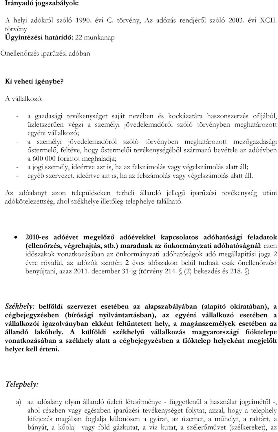 személyi jövedelemadóról szóló törvényben meghatározott mezőgazdasági őstermelő, feltéve, hogy őstermelői tevékenységéből származó bevétele az adóévben a 600 000 forintot meghaladja; - a jogi