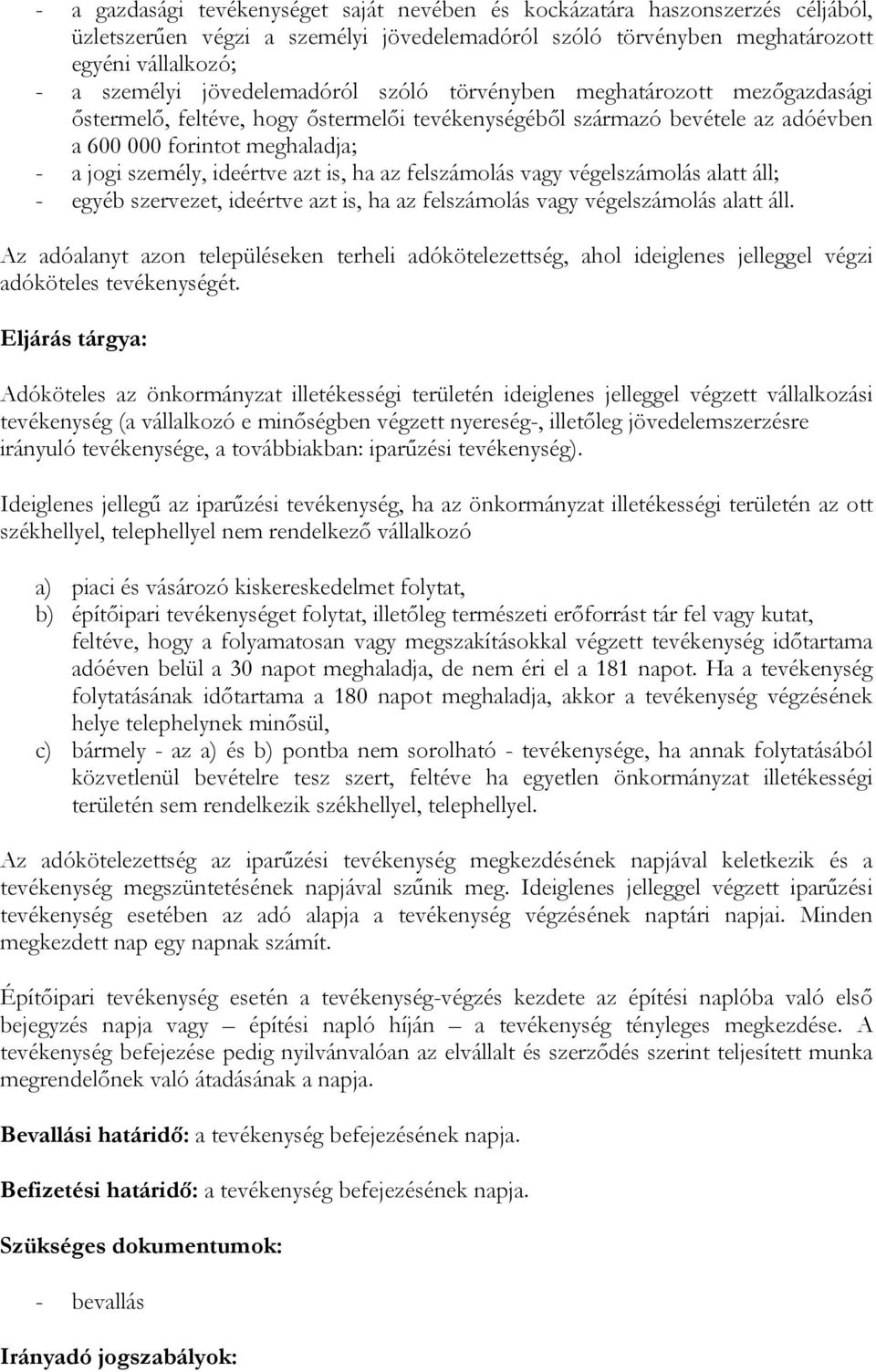 ideértve azt is, ha az felszámolás vagy végelszámolás alatt áll; - egyéb szervezet, ideértve azt is, ha az felszámolás vagy végelszámolás alatt áll.