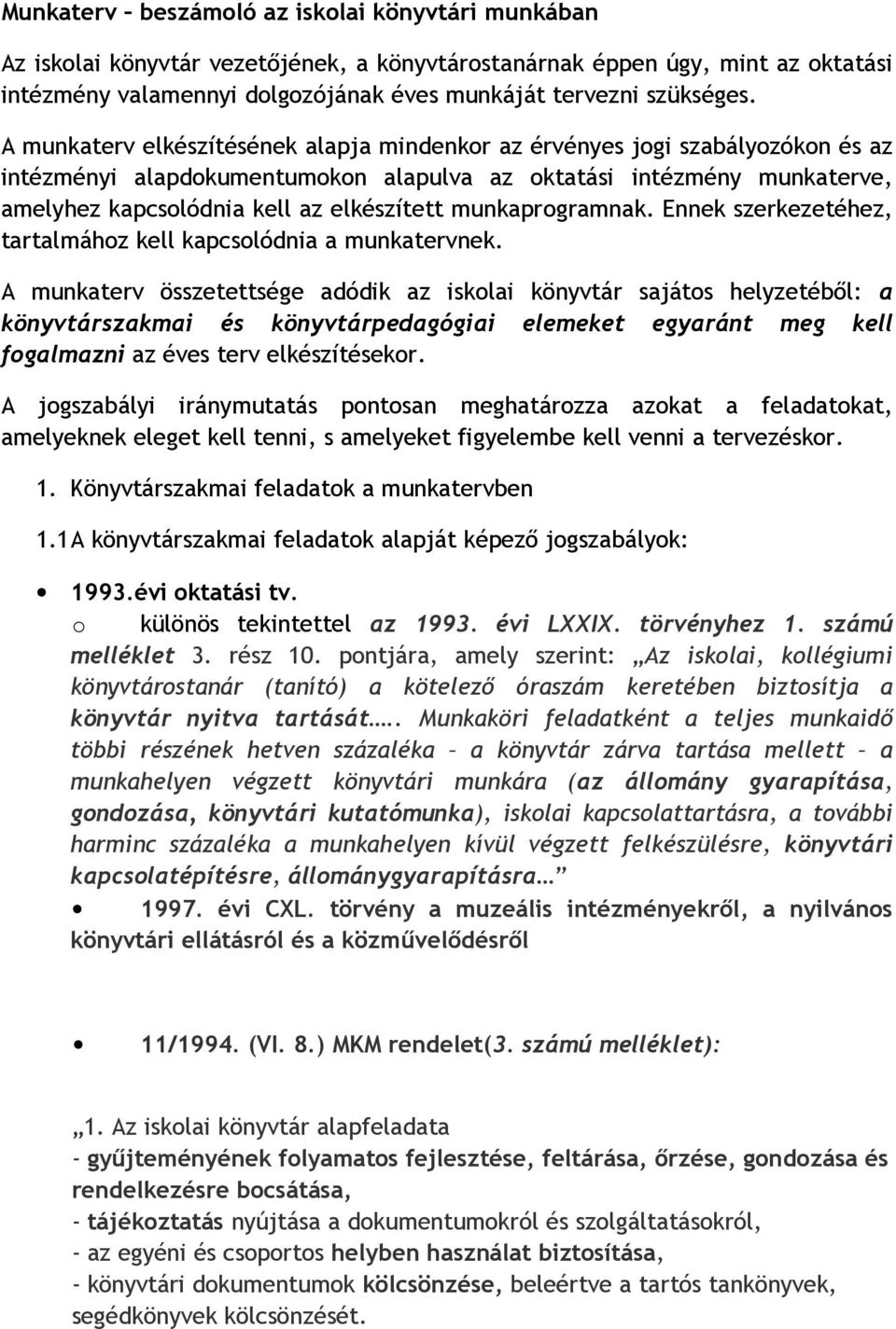 munkaprogramnak. Ennek szerkezetéhez, tartalmához kell kapcsolódnia a munkatervnek.