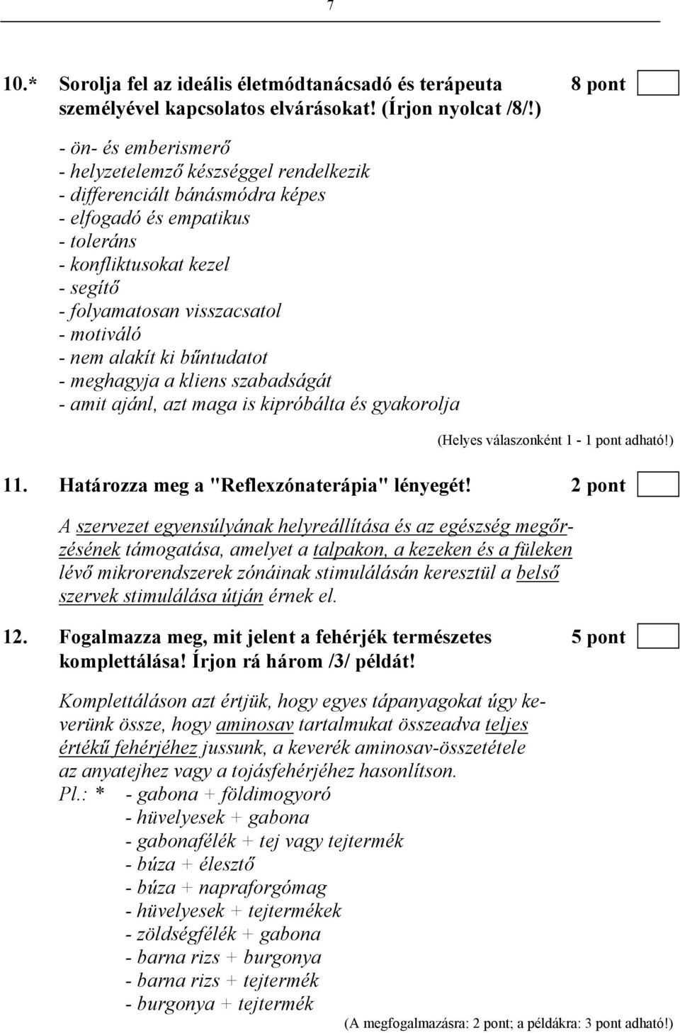 motiváló - nem alakít ki bűntudatot - meghagyja a kliens szabadságát - amit ajánl, azt maga is kipróbálta és gyakorolja 11. Határozza meg a "Reflexzónaterápia" lényegét!