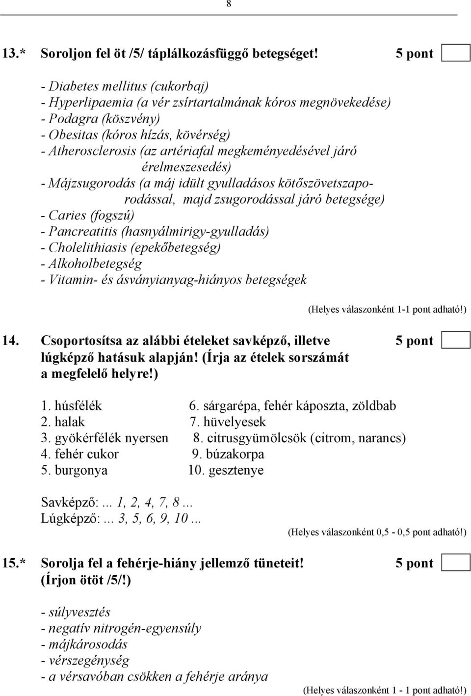 megkeményedésével járó érelmeszesedés) - Májzsugorodás (a máj idült gyulladásos kötőszövetszaporodással, majd zsugorodással járó betegsége) - Caries (fogszú) - Pancreatitis (hasnyálmirigy-gyulladás)