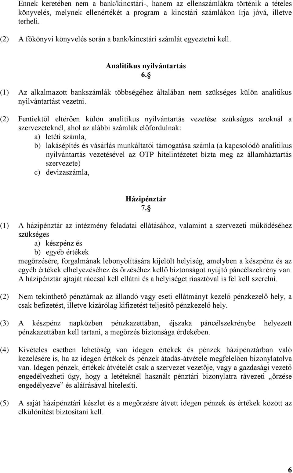 (1) Az alkalmazott bankszámlák többségéhez általában nem szükséges külön analitikus nyilvántartást vezetni.