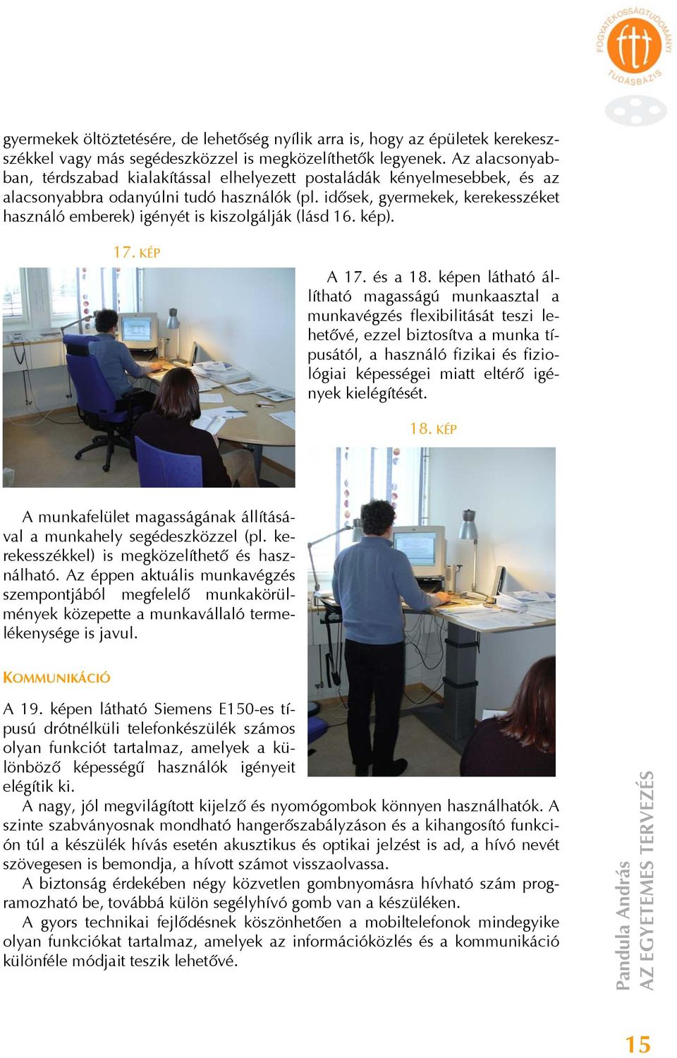 idősek, gyermekek, kerekesszéket használó emberek) igényét is kiszolgálják (lásd 16. kép). 17. KÉP A 17. és a 18.