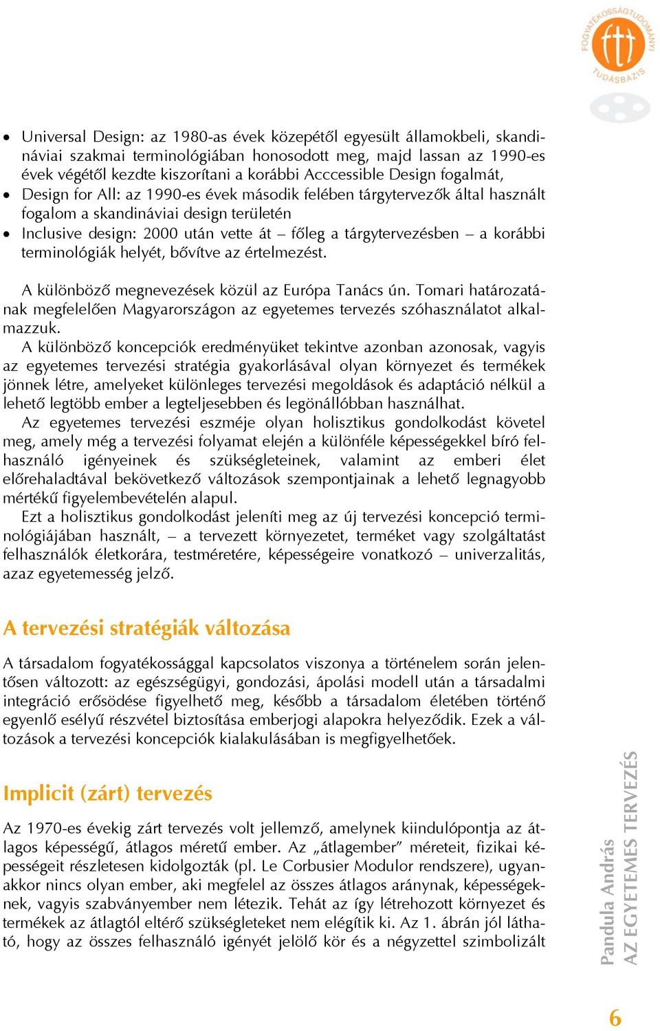 korábbi terminológiák helyét, bővítve az értelmezést. A különböző megnevezések közül az Európa Tanács ún.