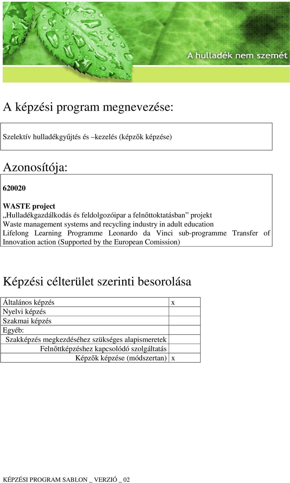 da Vinci sub-programme Transfer of Innovation action (Supported by the European Comission) Képzési célterület szerinti besorolása Általános képzés x