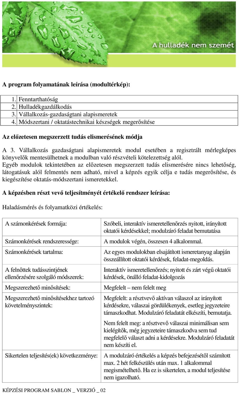 Vállalkozás gazdaságtani alapismeretek modul esetében a regisztrált mérlegképes könyvelők mentesülhetnek a modulban való részvételi kötelezettség alól.