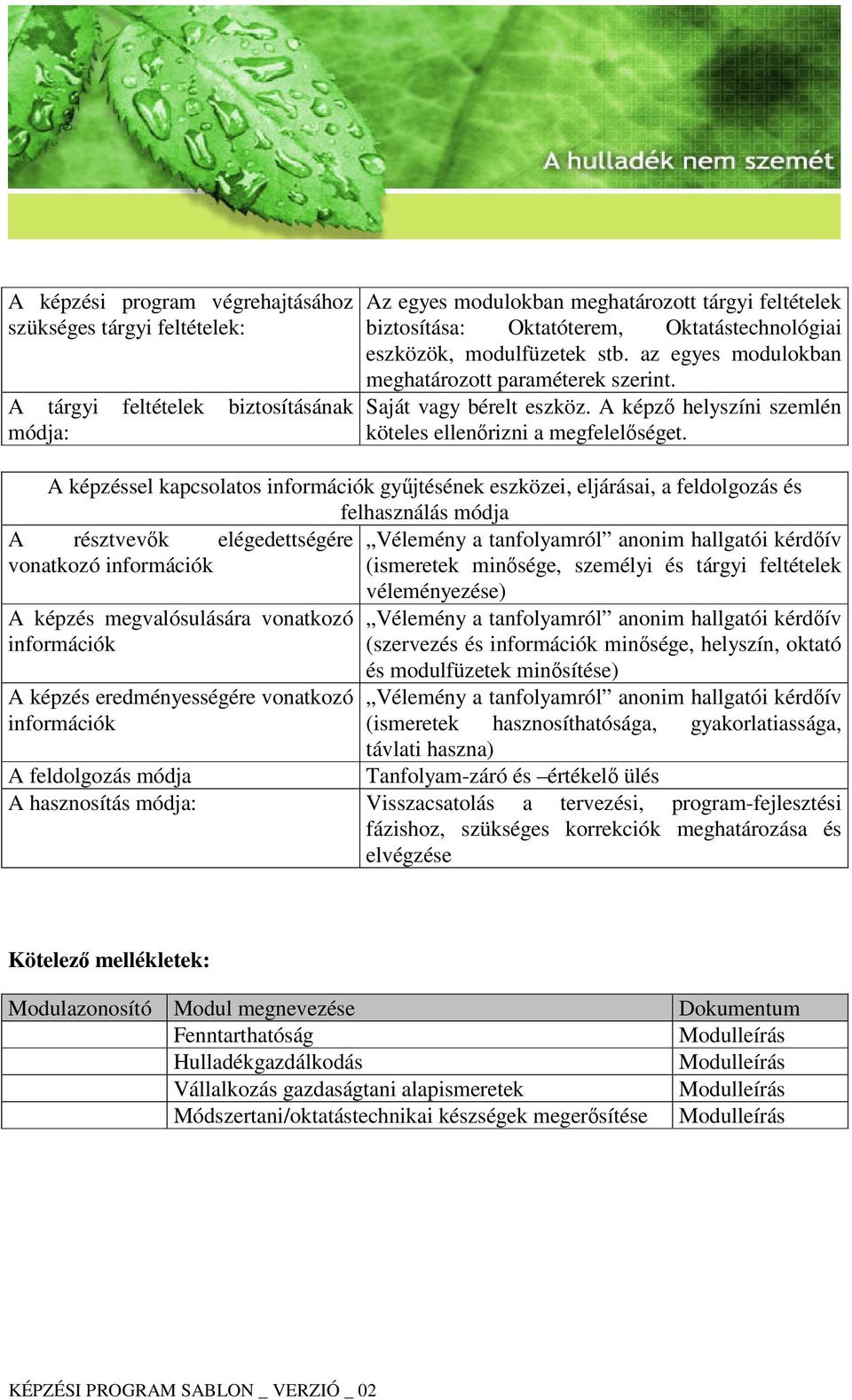 A képzéssel kapcsolatos információk gyűjtésének eszközei, eljárásai, a feldolgozás és felhasználás módja A résztvevők elégedettségére Vélemény a tanfolyamról anonim hallgatói kérdőív vonatkozó