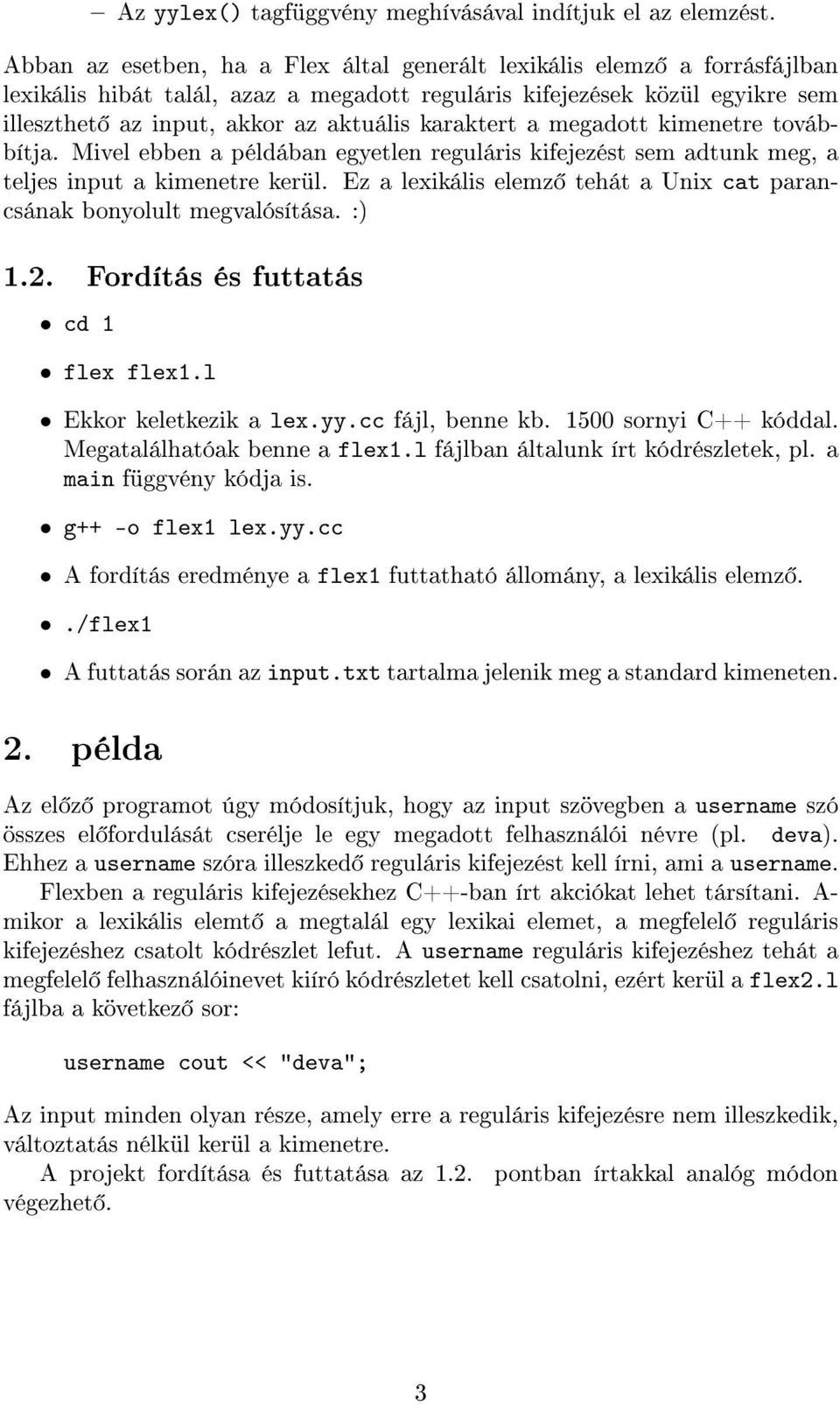 karaktert a megadott kimenetre továbbítja. Mivel ebben a példában egyetlen reguláris kifejezést sem adtunk meg, a teljes input a kimenetre kerül.