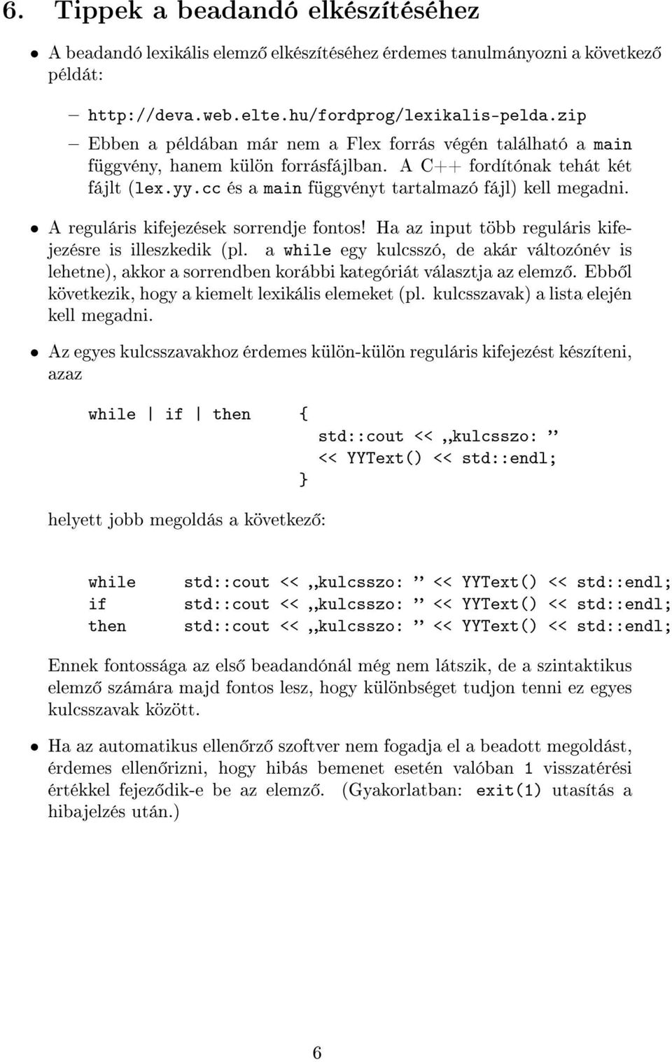 A reguláris kifejezések sorrendje fontos! Ha az input több reguláris kifejezésre is illeszkedik (pl.