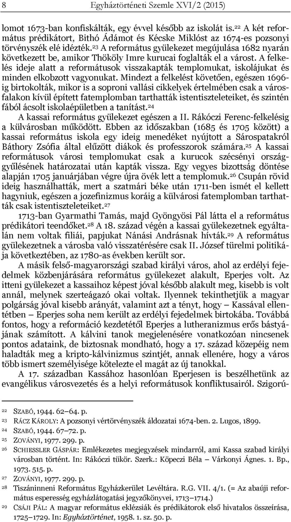 23 A református gyülekezet megújulása 1682 nyarán következett be, amikor Thököly Imre kurucai foglalták el a várost.