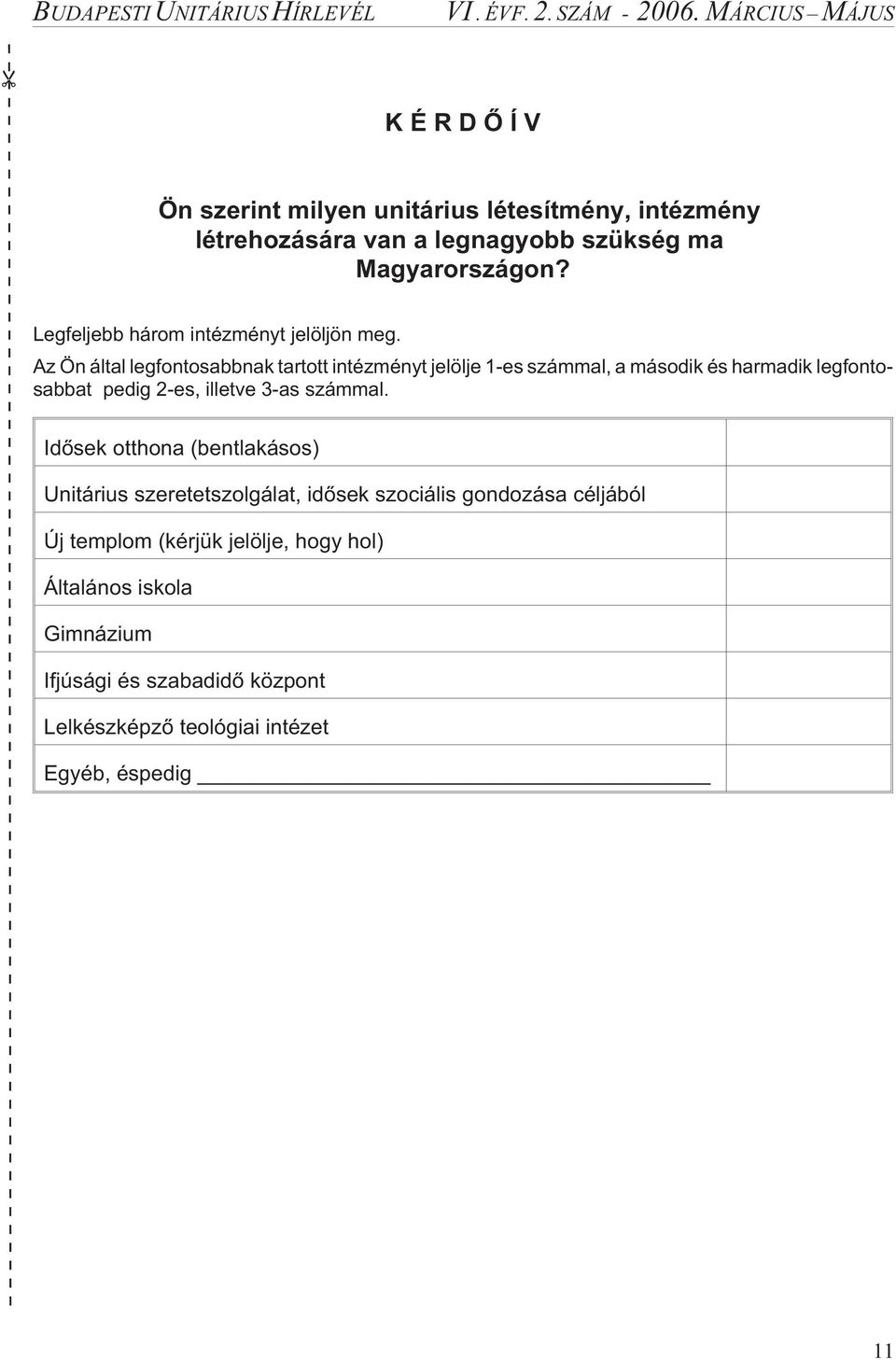 Az Ön által legfontosabbnak tartott intézményt jelölje 1-es számmal, a második és harmadik legfontosabbat pedig 2-es, illetve 3-as