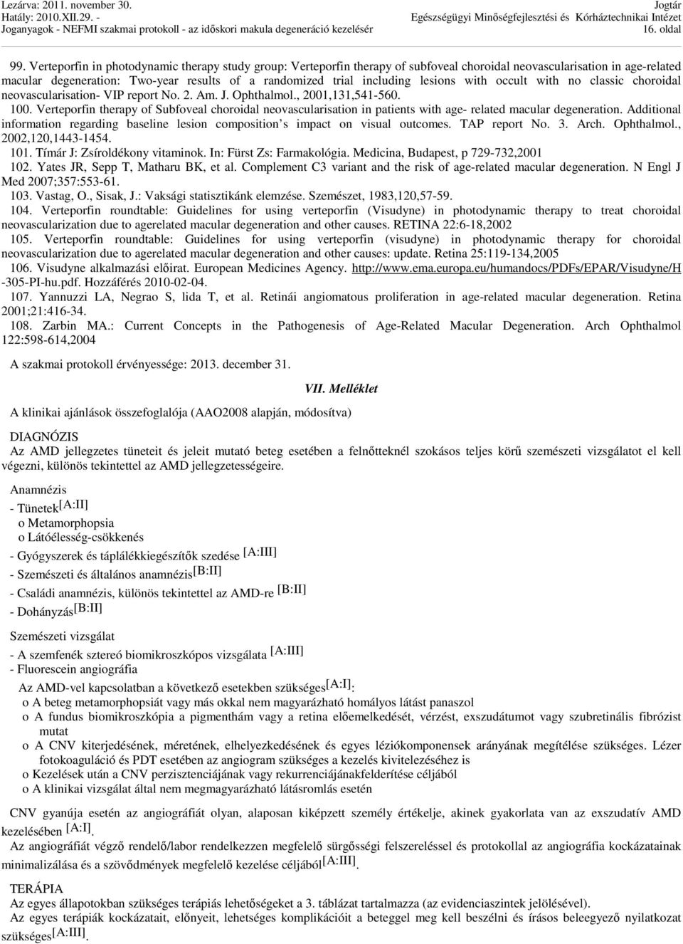 lesions with occult with no classic choroidal neovascularisation- VIP report No. 2. Am. J. Ophthalmol., 2001,131,541-560. 100.