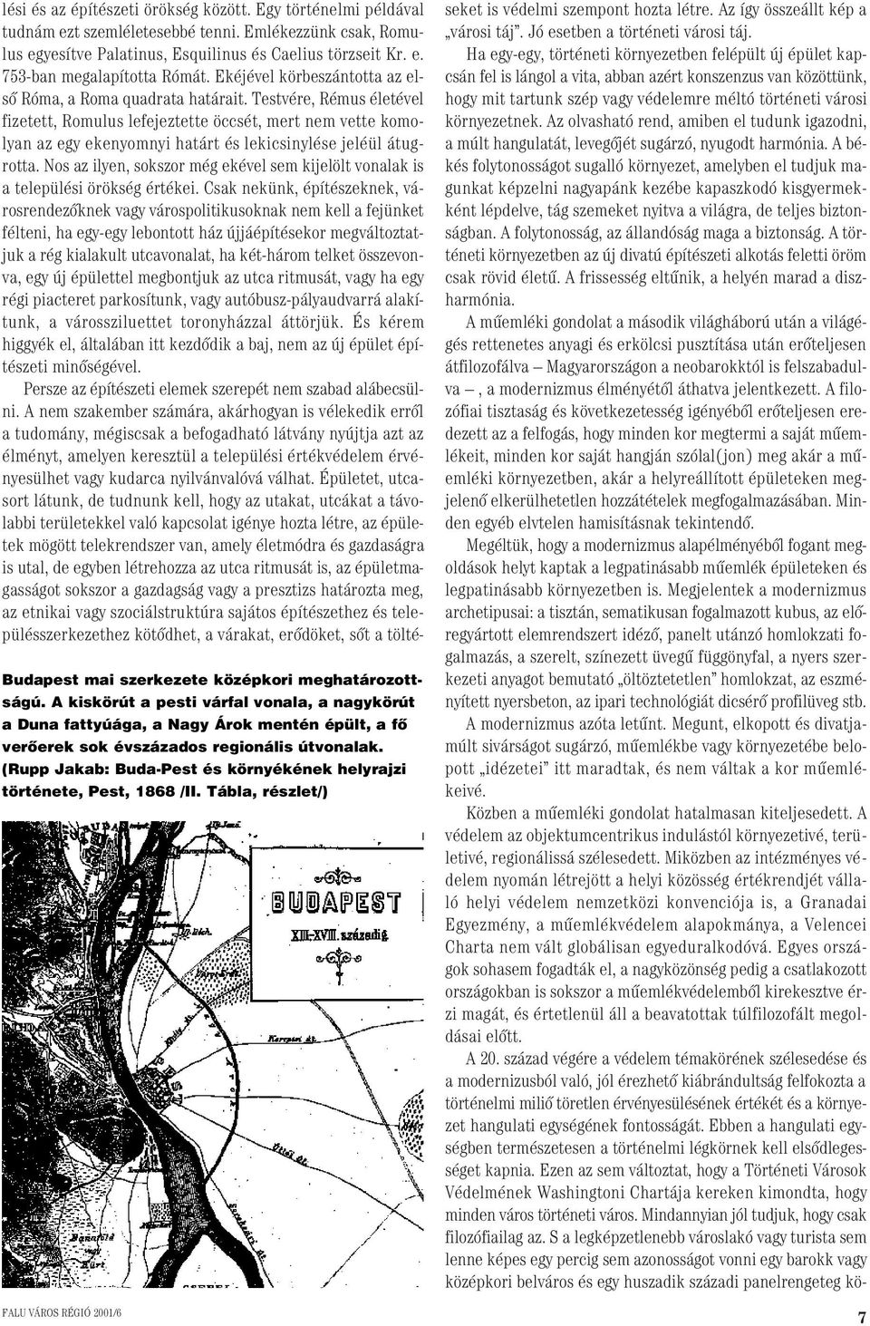 Egy történelmi példával tudnám ezt szemléletesebbé tenni. Emlékezzünk csak, Romulus egyesítve Palatinus, Esquilinus és Caelius törzseit Kr. e. 753-ban megalapította Rómát.