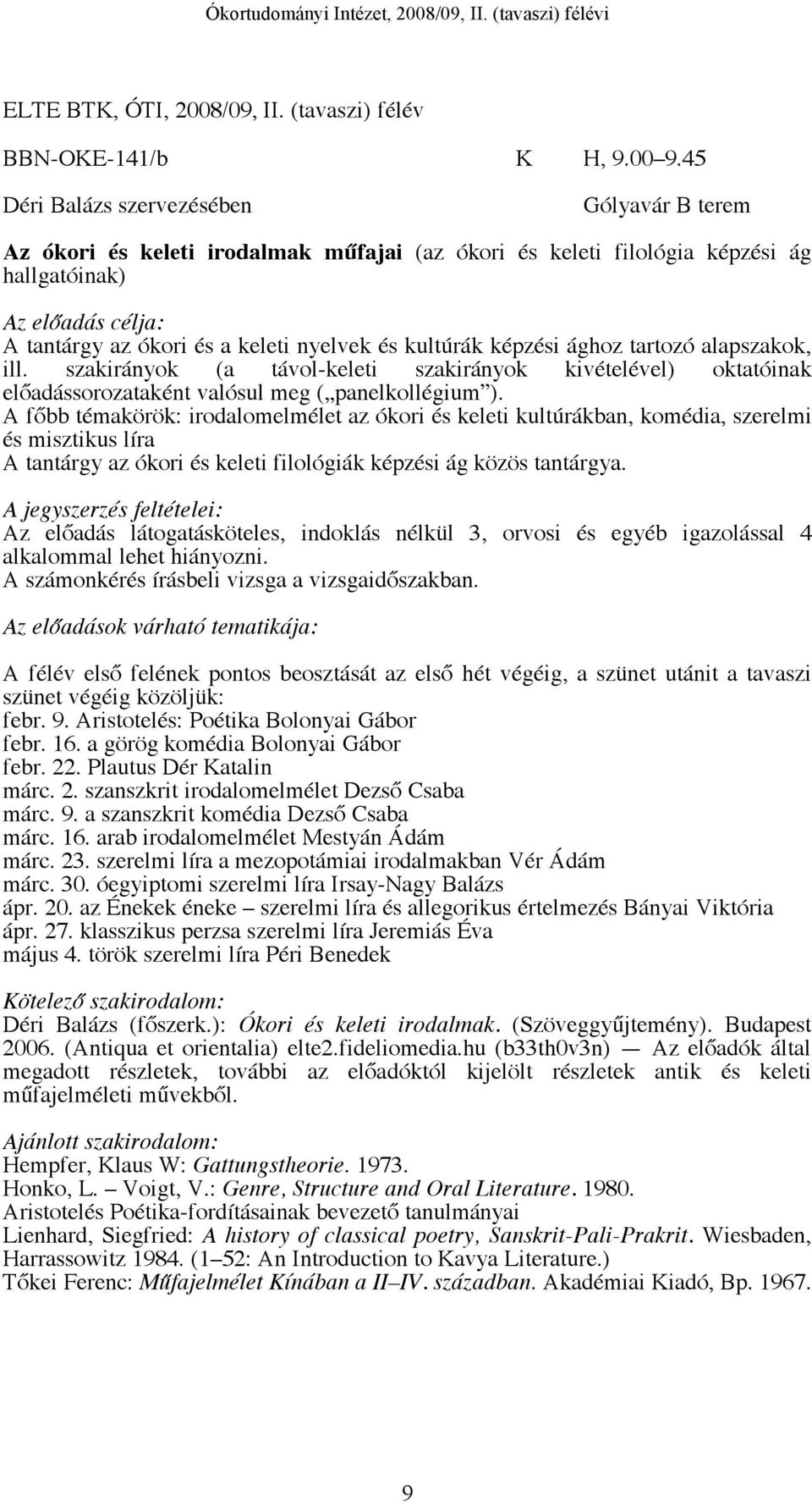 tartozó alapszakok, ill. szakirányok (a távol-keleti szakirányok kivételével) oktatóinak előadássorozataként valósul meg ( panelkollégium ).