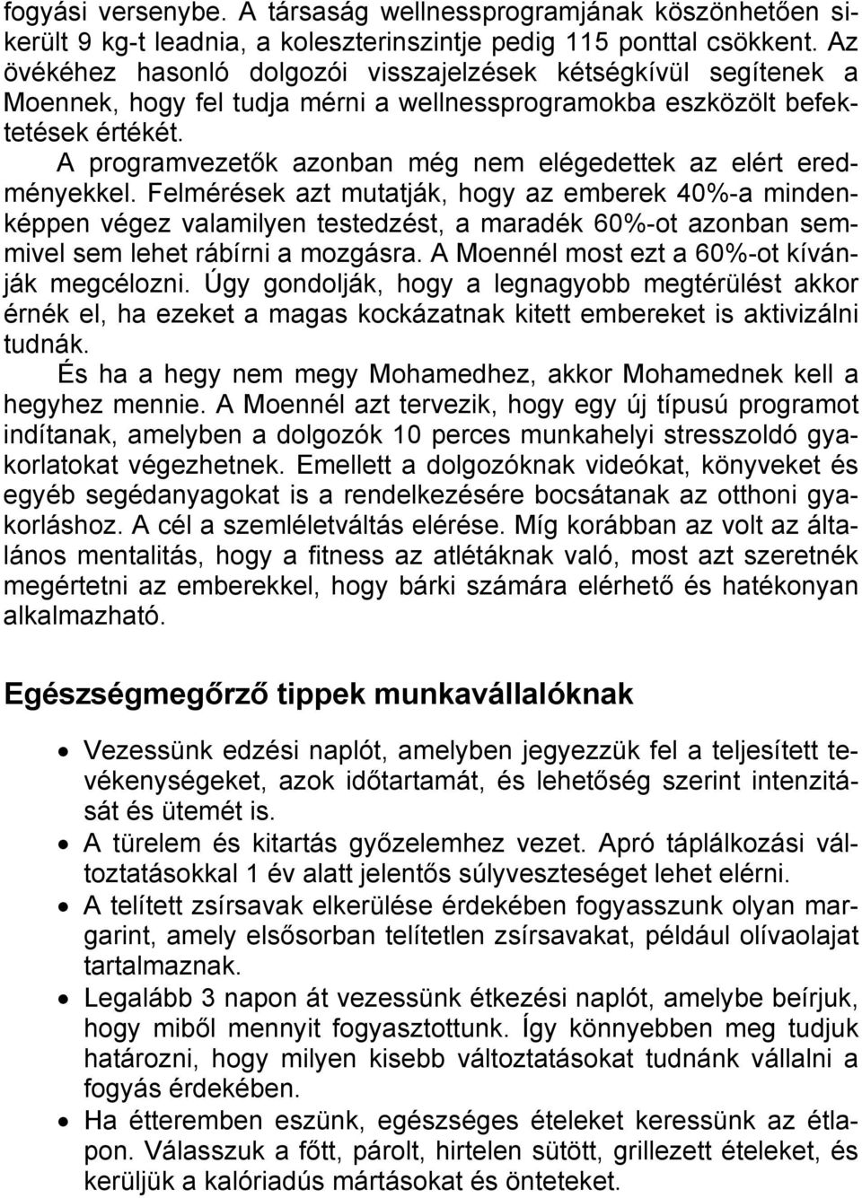 A programvezetők azonban még nem elégedettek az elért eredményekkel.